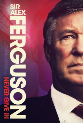 Poster phim Sir Alex Ferguson: Không Bao Giờ Bỏ Cuộc – Sir Alex Ferguson: Never Give In (2021)